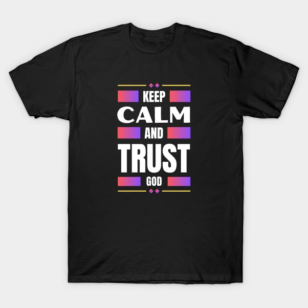 Keep Calm And Trust God | Christian T-Shirt by All Things Gospel